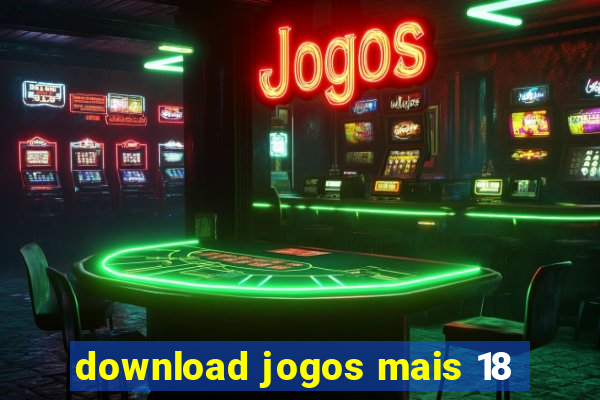 download jogos mais 18